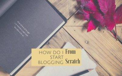 How Do I Start Blogging From Scratch?