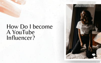 How Do I become A YouTube Influencer?