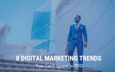 8 Digital Marketing Trends You Can’t Ignore in 2021