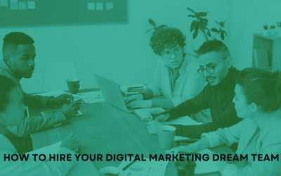 How to Hire Your Digital Marketing Dream Team