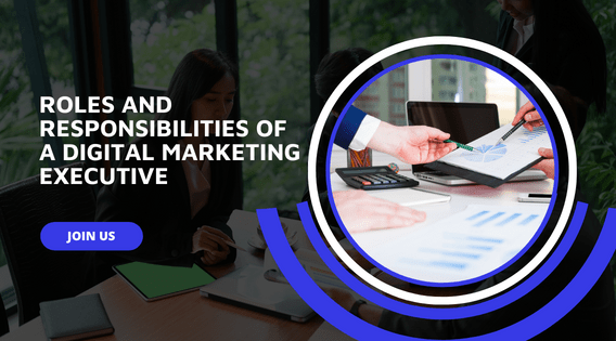 Roles and Responsibilities of a Digital Marketing Executive