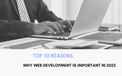 Top 10 Reasons Why Web Development Is Important in 2023