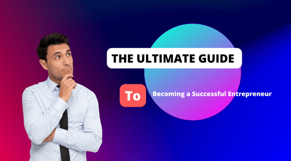 The Ultimate Guide To Becoming a Successful Entrepreneur