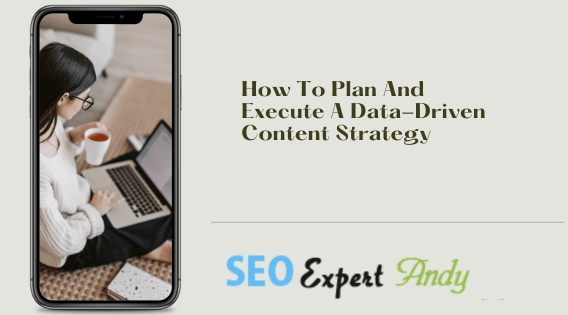 How To Plan And Execute A Data-Driven Content Strategy