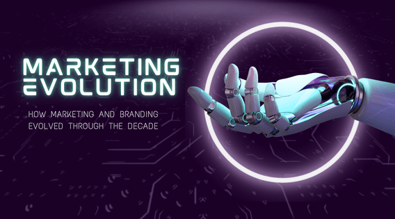 Marketing Evolution: How Marketing and Branding Evolved Through the Decade